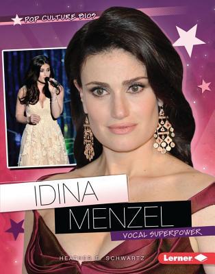Idina Menzel: Vocal Superpower (Pop Culture Bios) by Heather E. Schwartz
