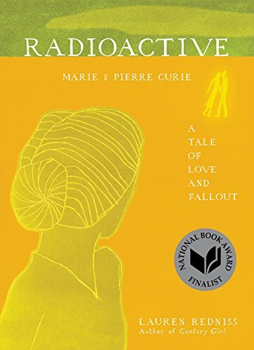 Radioactive: Marie & Pierre Curie: A Tale of Love and Fallout  Lauren Redniss