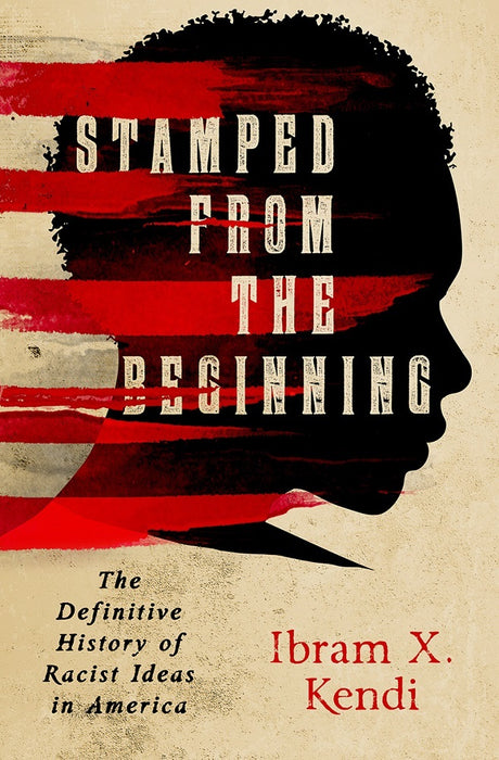 Stamped from the Beginning: The Definitive History of Racist Ideas in America  Ibram X. Kendi