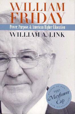 William Friday: Power, Purpose, and American Higher Education  William A. Link