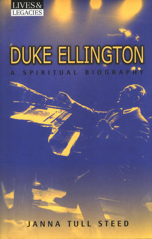 Duke Ellington: A Spiritual Biography  Janna Tull Steed