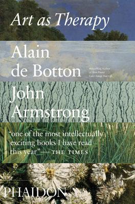 Art as Therapy  Alain de Botton ,  John Armstrong