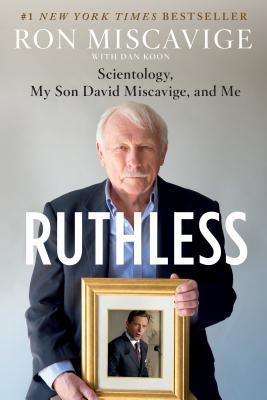 Ruthless: Scientology, My Son David Miscavige, and Me  Ron Miscavige ,  Dan Koon