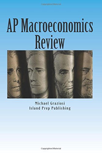 AP Macroeconomics Review: 400 Practice Questions and Answer Explanations  Michael Graziosi ,  Island Prep Publishing  (Series Editor)