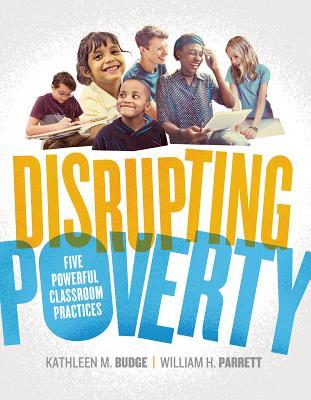 Disrupting Poverty: Five Powerful Classroom Practices  Kathleen M. Budge