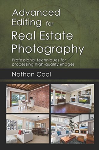 Advanced Editing for Real Estate Photography: Professional techniques for processing high-quality images  Nathan Cool