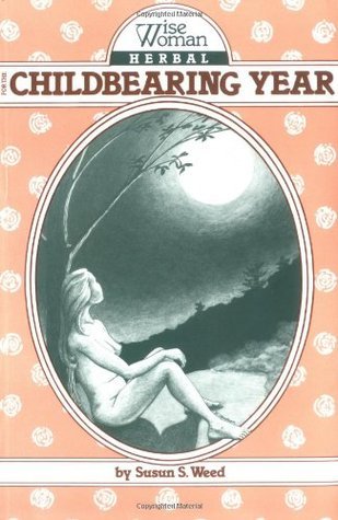 Wise Woman Herbal for the Childbearing Year  Susun S. Weed ,  Janice Novet  (Illustrator)