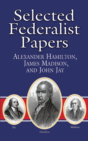 Selected Federalist Papers  Alexander Hamilton ,  James Madison ,  John Jay