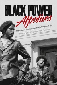 Black Power Afterlives: The Enduring Significance of the Black Panther Party  Diane Fujino  (Editor) ,  Matef Harmachis  (Editor)