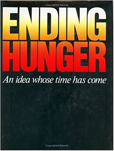 Ending hunger: An idea whose time has come  Praeger Scientific