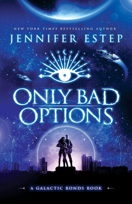 Galactic Bonds #1 Only Bad Options: A Galactic Bonds book  Jennifer Estep