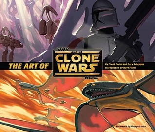 The Art of Star Wars: the Clone Wars  Frank Parisi ,  Dave Filoni  (Introduction) ,  George Lucas  (Foreword) ,  Gary Scheppke