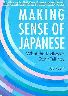Power Japanese Making Sense of Japanese: What the Textbooks Don't Tell You  Jay Rubin