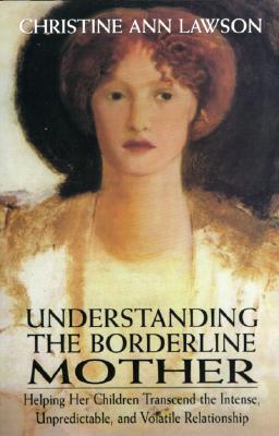 Understanding the Borderline Mother  Christine Ann Lawson