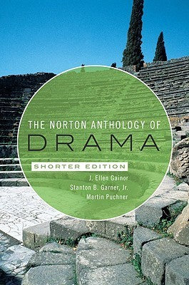 The Norton Anthology of Drama  J. Ellen Gainor  (Editor) ,  Stanton B. Garner Jr.  (Editor) ,  Martin Puchner  (Editor)