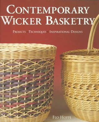 Contemporary Wicker Basketry: Projects, Techniques, Inspirational Designs  Flo Hoppe