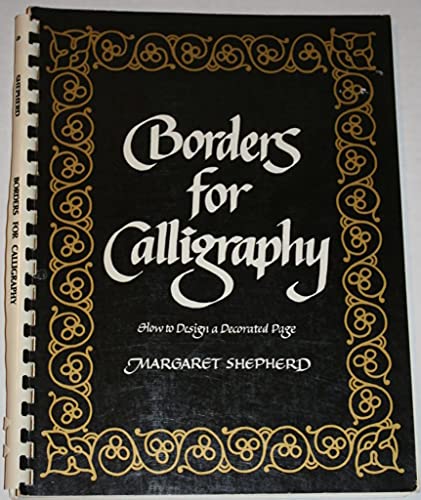 Borders for Calligraphy: How to Design a Decorated Page  Margaret Shepherd