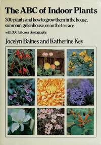 THE ABC OF INDOOR PLANTS.  Katherine Key. Jocelyn Baines
