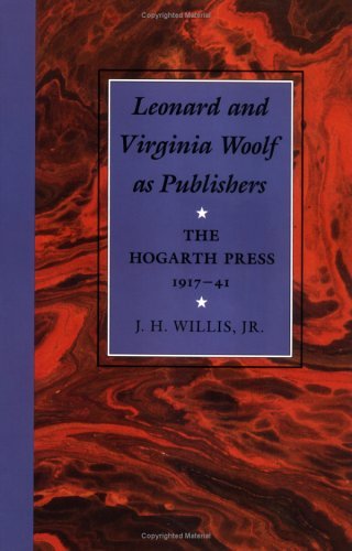 Leonard and Virginia Woolf as Publishers: The Hogarth Press, 1917-41  John H. Willis