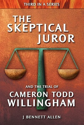 The Skeptical Juror and the Trial of Cameron Todd Willingham  J. Bennett Allen