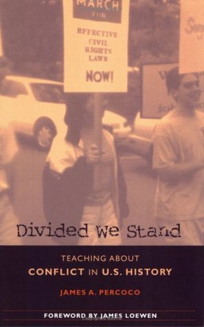 Divided We Stand: Teaching about Conflict in U.S. History  James A. Percoco