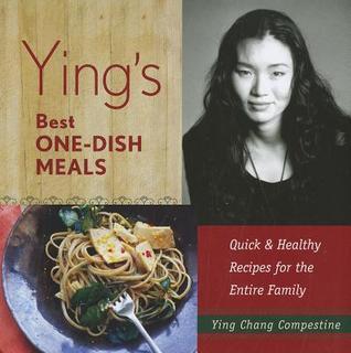 Ying's Best One-Dish Meals: Quick & Healthy Recipes for the Entire Family  Ying Chang Compestine