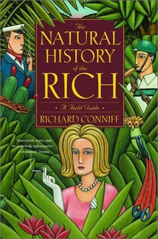 The Natural History Of The Rich: A Field Guide  Richard Conniff