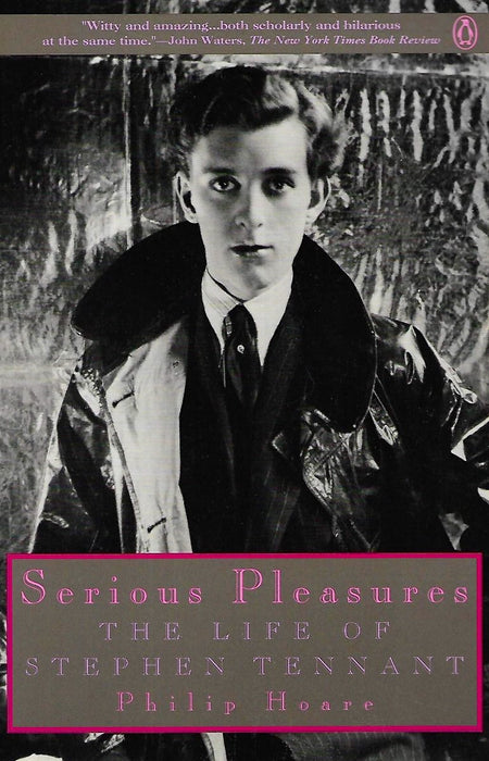 Serious Pleasures: The Life of Stephen Tennant  Philip Hoare