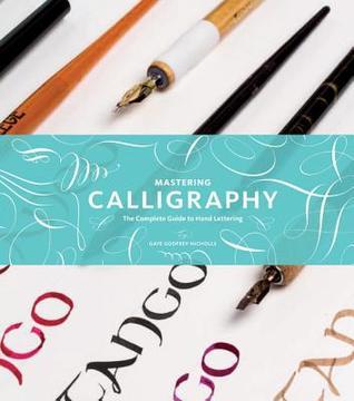 Mastering the Art of Calligraphy  Gaye Godfrey-Nicholls