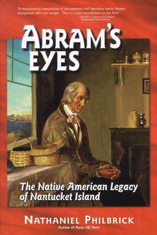 Abram's Eyes: The Native American Legacy of Nantucket Island  Nathaniel Philbrick
