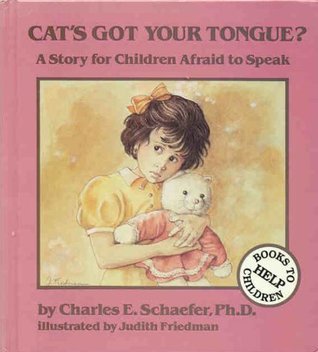 Cat's Got Your Tongue?: A Story for Children Afraid to Speak  Charles E. Schaefer