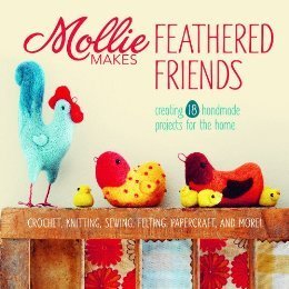 Mollie Makes Feathered Friends: Creating 18 Handmade Projects for the Home  Mollie Makes