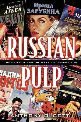 Russian Pulp: The Detektiv and the Russian Way of Crime  Anthony Olcott