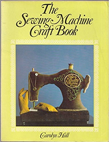 The Sewing Machine Craft Book  Carolyn Vosburg Hall