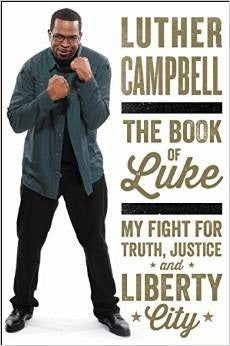 The Book of Luke: My Fight for Truth, Justice, and Liberty City  Luther Campbell ,  Tanner Colby
