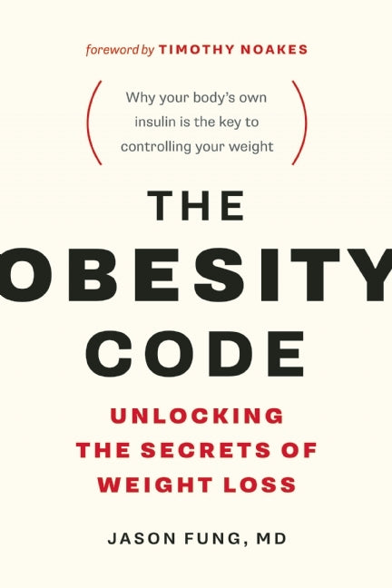 The Obesity Code: Unlocking the Secrets of Weight Loss  Jason Fung ,  Timothy Noakes  (Foreword)