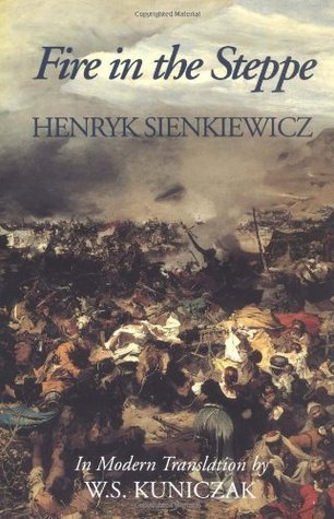 Fire in the Steppe  Henryk Sienkiewicz ,  W.S. Kuniczak  (Translator)