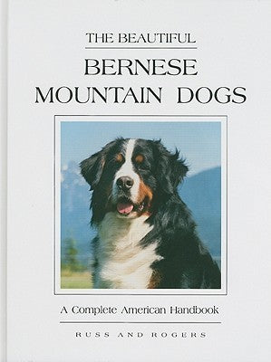 The Beautiful Bernese Mountain Dogs: A Complete American Handbook  Diane Russ