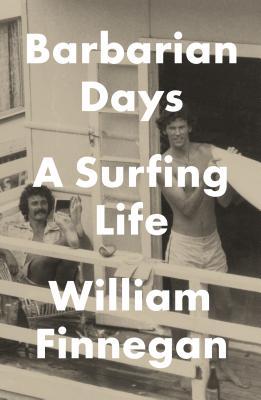 Barbarian Days: A Surfing Life  William Finnegan
