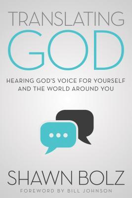 Translating God: Hearing God's Voice For Yourself And The World Around You  Shawn Bolz