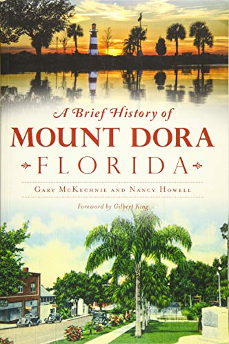 Brief History of Mount Dora, Florida, A  Gary McKechnie ,  Nancy Howell