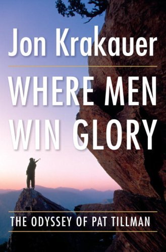 Where Men Win Glory: The Odyssey of Pat Tillman  Jon Krakauer