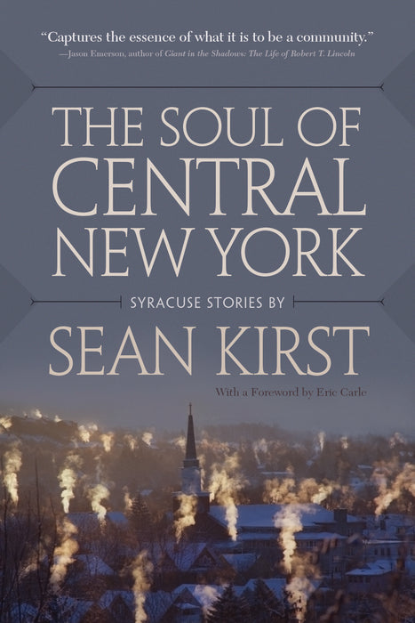 The Soul of Central New York: Syracuse Stories  Sean Kirst