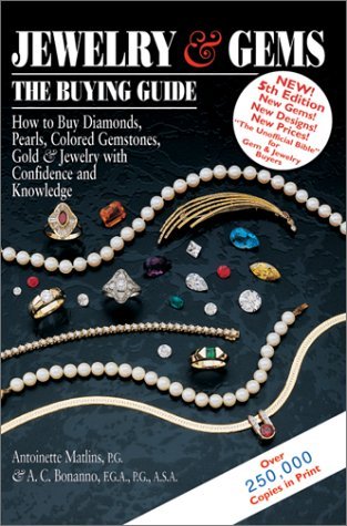 Jewelry & Gems: The Buying Guide: How to Buy Diamonds, Pearls, Colored Gemstones, Gold & Jewelry with Confidence and Knowledge  Antoinette L. Matlins ,  Antonio C. Bonanno