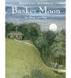 Basket Moon  Mary Lyn Ray ,  Barbara Cooney  (illustrator)