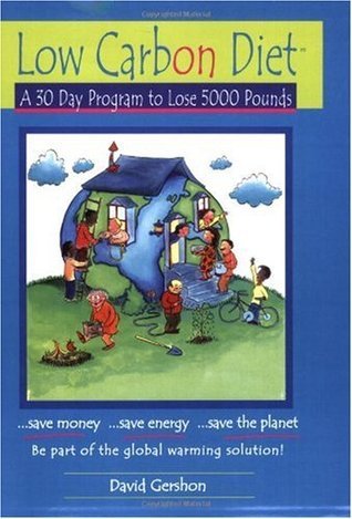 Low Carbon Diet: A 30 Day Program to Lose 5000 Pounds--Be Part of the Global Warming Solution!  David Gershon