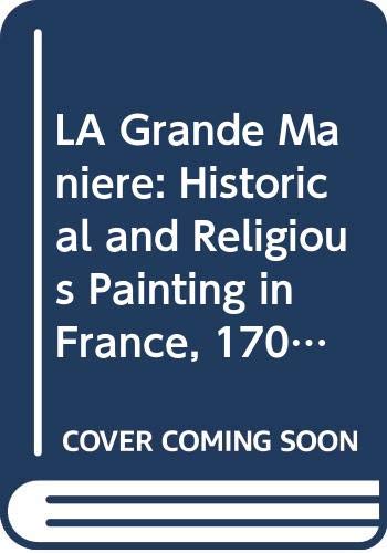 La Grande Maniere: Religious and Historical Painting in France, 1700-1800  Donald A. Rosenthal