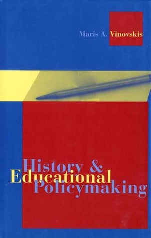 History and Educational Policymaking  Maris A. Vinovskis