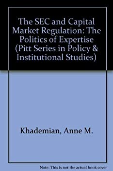 The Sec And Capital Market Regulation: The Politics Of Expertise  Anne M. Khademian