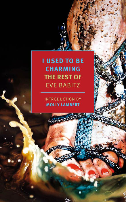 I Used to Be Charming: The Rest of Eve Babitz  Eve Babitz ,  Molly Lambert  (Introduction) ,  Sara J. Kramer  (Editor)